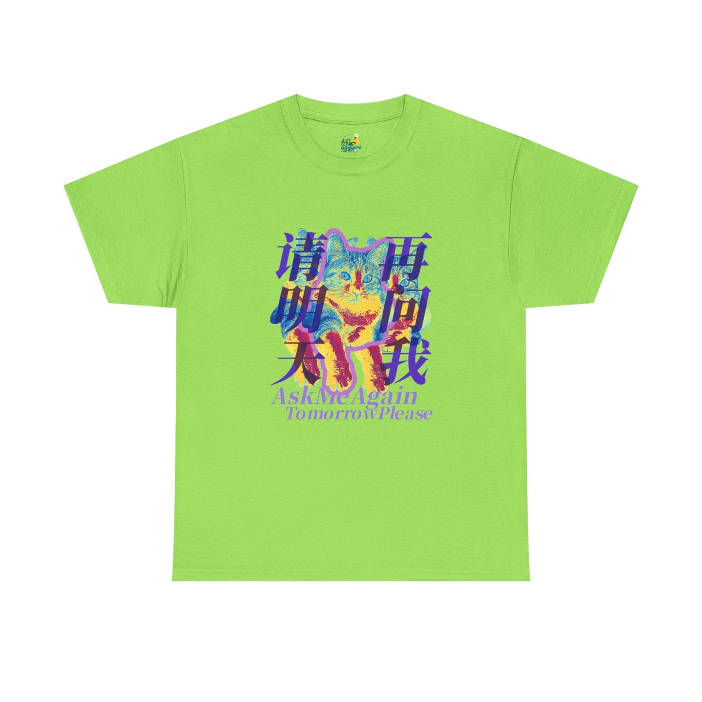 Ask Me Again Tomorrow Please Unisex Heavy Cotton Tee