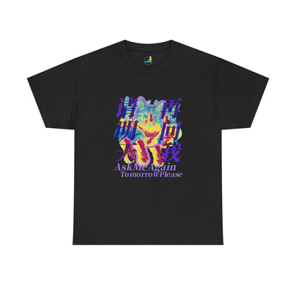 Ask Me Again Tomorrow Please Unisex Heavy Cotton Tee