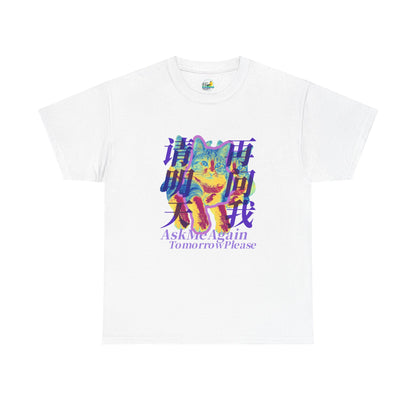 Ask Me Again Tomorrow Please Unisex Heavy Cotton Tee