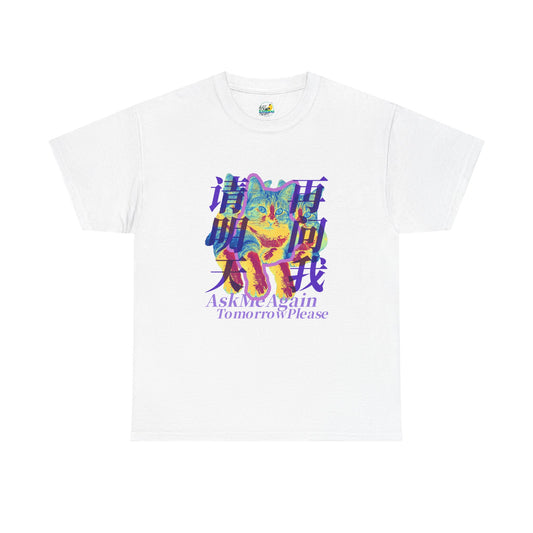 Ask Me Again Tomorrow Please Unisex Heavy Cotton Tee