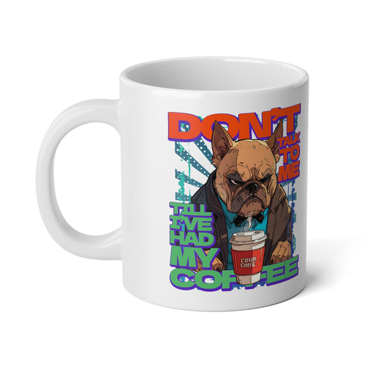 Don't Talk to Me Till I've Had My Coffee Jumbo Coffee Mug 20oz